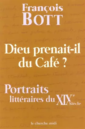 Couverture du produit · Dieu prenait-il du café ? Portraits littéraires du XIXe siècle