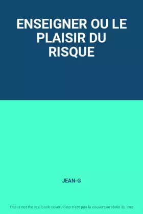 Couverture du produit · ENSEIGNER OU LE PLAISIR DU RISQUE
