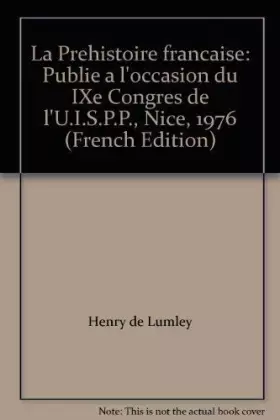 Couverture du produit · La Prehistoire francaise: Publie a l'occasion du IXe Congres de l'U.I.S.P.P., Nice, 1976 (French Edition)