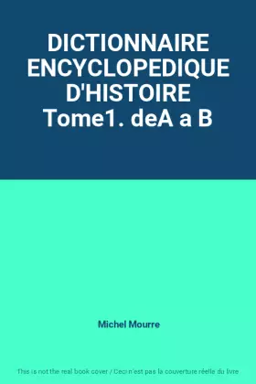 Couverture du produit · DICTIONNAIRE ENCYCLOPEDIQUE D'HISTOIRE Tome1. deA a B