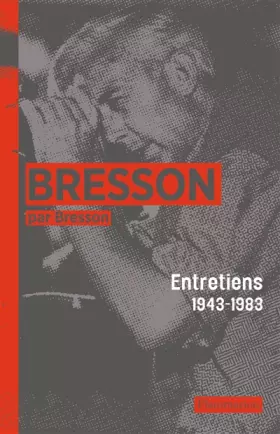 Couverture du produit · Bresson par Bresson: Entretiens (1943-1983) rassemblés par Mylène Bresson