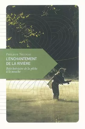 Couverture du produit · L'Enchantement de la rivière, Petit bréviaire de la pêche à la mouche