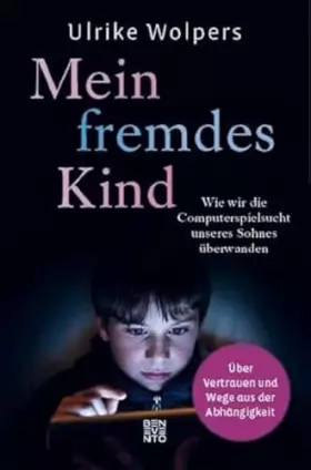 Couverture du produit · Mein fremdes Kind: Wie wir die Computerspielsucht unseres Sohnes überwanden. Über Vertrauen und Wege aus der Abhängigkeit