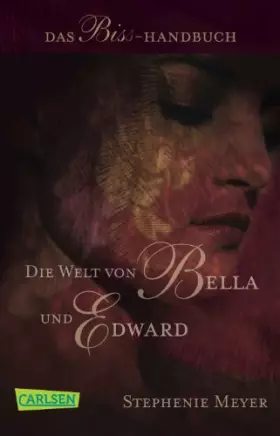 Couverture du produit · Die Welt von Bella und Edward (Bella und Edward ): Das Biss-Handbuch