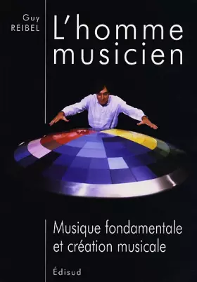 Couverture du produit · L'Homme musicien : musique fondamentale et création musicale