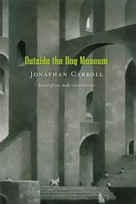 Couverture du produit · Outside the Dog Museum: A Novel of Love, Death, and Architecture (Answered Prayers, 4)