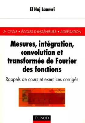 Couverture du produit · Mesures, intégration, convolution, et transformée de Fourier des fonctions : Rappels de cours et exercices corrigés