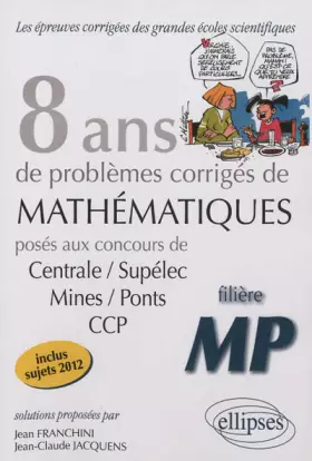 Couverture du produit · 8 Années de Problèmes Corrigés de Mathematiques Centrale/Supelec Mines/Ponts CCP Filière MP