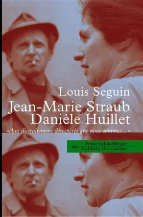 Couverture du produit · JEAN-MARIE STRAUB - DANIÈLE HUILLET. Aux distraitement désespérés que nous sommes