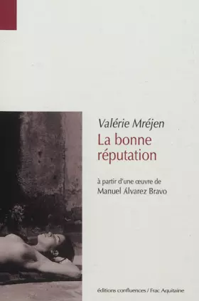 Couverture du produit · La bonne réputation: A partir d'une oeuvre de Manuel Alvarez Bravo