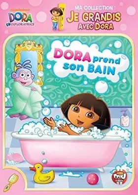 Couverture du produit · l'exploratrice-Ma Collection : Je grandis Dora Prend Son Bain