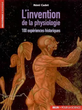 Couverture du produit · L'invention de la physiologie : 100 expériences historiques