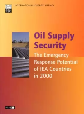 Couverture du produit · Oil Supply Security: The Emergency Potential of Iea Countries in 2000