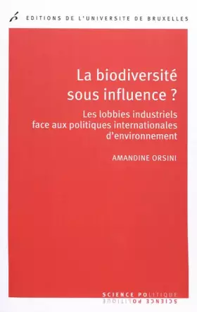 Couverture du produit · La biodiversité sous influence ? : Les lobbies industrielles face aux politiques internationales d'environnement