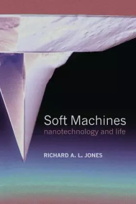 Couverture du produit · Soft Machines: Nanotechnology and Life