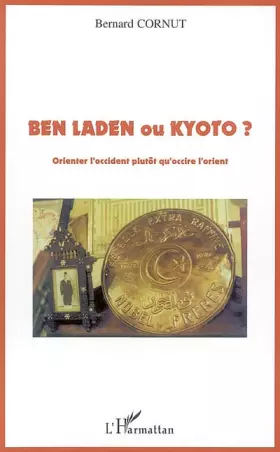 Couverture du produit · Ben Laden ou Kyoto ?: Orienter l'occident plutôt qu'occire l'orient