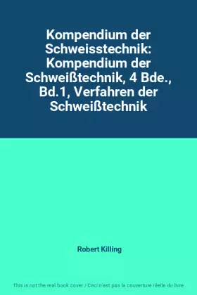 Couverture du produit · Kompendium der Schweisstechnik: Kompendium der Schweißtechnik, 4 Bde., Bd.1, Verfahren der Schweißtechnik