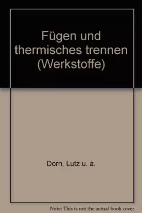 Couverture du produit · Fügen und thermisches Trennen: Neuzeitliche Verfahren zum Plasma-, Elektronenstrahl-, Laserschweissen und -schneiden, Reib-, Di