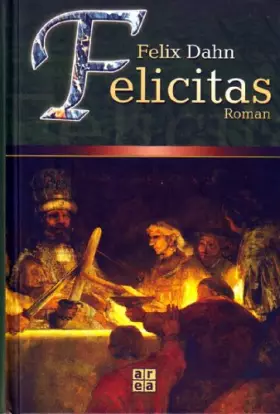 Couverture du produit · Felicitas. Roman. Historischer Roman aus der Völkerwanderungszeit.