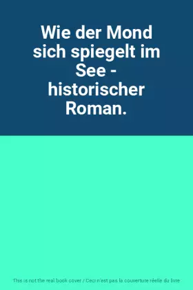 Couverture du produit · Wie der Mond sich spiegelt im See - historischer Roman.