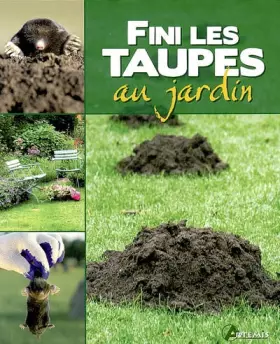 Couverture du produit · Fini les taupes au jardin