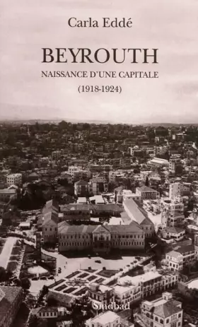 Couverture du produit · Beyrouth : naissance d'une capitale: 1918-1924
