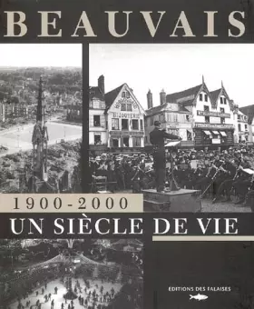 Couverture du produit · Beauvais Un Siecle De Vie 1900-2000