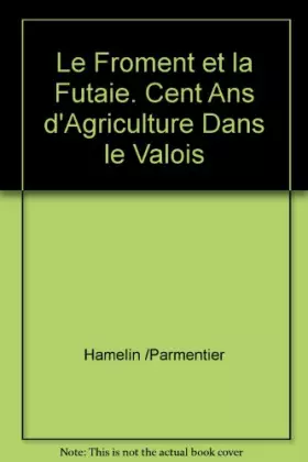 Couverture du produit · Le froment et la futaie. cent ans d'agriculture dans le valois