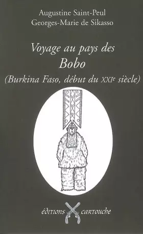 Couverture du produit · Voyage au pays des Bobo (Burkina Faso, début du XXIe siècle) : Les "bègues" adorateurs du Dwo ou Les seuls et authentiques Bobo