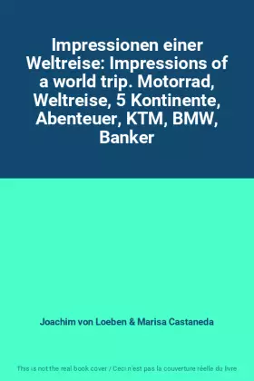 Couverture du produit · Impressionen einer Weltreise: Impressions of a world trip. Motorrad, Weltreise, 5 Kontinente, Abenteuer, KTM, BMW, Banker
