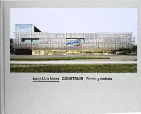 Couverture du produit · Josep Lluís Mateo: Construir: Forma Y Materia (Arquitectura)