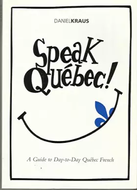 Couverture du produit · Speak Quebec: A Guide to Day-to-Day Quebec French