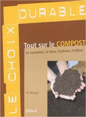 Couverture du produit · Tout sur le compost : Le connaître, le faire, l'acheter, l'utiliser