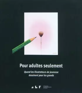 Couverture du produit · Pour adultes seulement : Quand les illustrateurs de jeunesse dessinent pour les grands  Exhibition