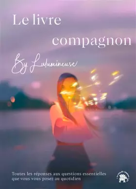 Couverture du produit · Le livre-compagnon by Lulumineuse: Toutes réponses aux questions essentielles que vous vous posez au quotidien
