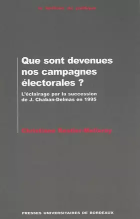 Couverture du produit · Que Sont Devenues Nos Campagnes Electorales ? L'Eclairage Par La Succession De Jacques Chaban-Delmas En 1995