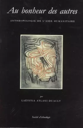 Couverture du produit · Au bonheur des autres : Anthropologie de l'aide humanitaire