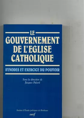 Couverture du produit · Le gouvernement de l'Eglise catholique : synodes et exercices du pouvoir