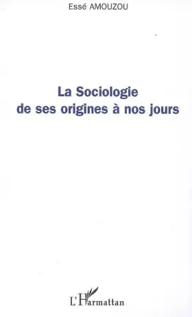 Couverture du produit · La sociologie de ses origines à nos jours