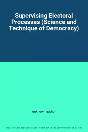 Couverture du produit · Supervising Electoral Processes (Science and Technique of Democracy)