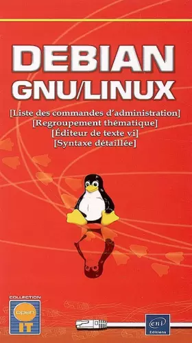 Couverture du produit · Debian GNU/Linux: Liste des commandes d'administration Regroupement thématique Editeur de texte vi Syntaxe détaillée
