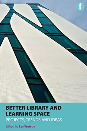 Couverture du produit · Better Library and Learning Space: Projects, trends, ideas (Facet Publications (All Titles as Published))