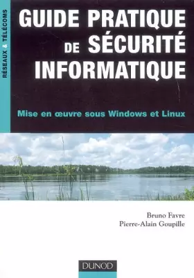 Couverture du produit · Guide pratique de sécurité informatique - Mise en oeuvre sous Windows et Linux: Mise en oeuvre sous Windows et Linux