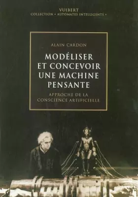 Couverture du produit · Modéliser et concevoir une machine pensante: Approche de la conscience artificielle
