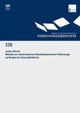 Couverture du produit · Methode zur roboterbasierten förderbandsynchronen Fließmontage am Beispiel der Automobilindustrie: Diss. (Forschungsberichte IW