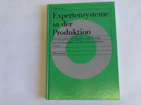Couverture du produit · Expertensysteme in der Produktion: Praxisbeispiele aus Diagnose und Planung. Entscheidungshilfen für den wirtschaftlichen Einsa
