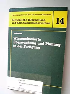 Couverture du produit · Wissensbasierte Überwachung und Planung in der Fertigung (Betriebliche Informations- und Kommunikationssysteme)