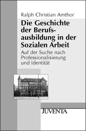 Couverture du produit · Die Geschichte der Berufsausbildung in der Sozialen Arbeit: Auf der Suche nach Professionalisierung und Identität (Juventa Pape