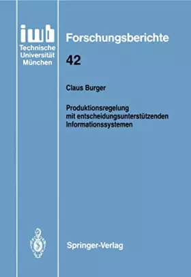 Couverture du produit · Produktionsregelung mit entscheidungsunterstützenden Informationssystemen (iwb Forschungsberichte, 42, Band 42)