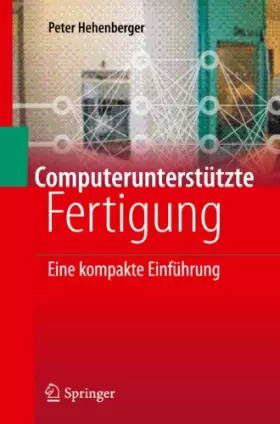 Couverture du produit · Computerunterstutzte Fertigung: Eine kompakte Einfuhrung: Eine kompakte Einführung